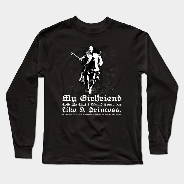 My Girlfriend Told Me That I Should Treat Her Like A Princess. So I Married Her Off To A Stranger To Strengthen The Alliance With France. Long Sleeve T-Shirt by Styr Designs